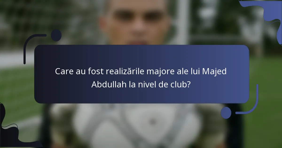 Care au fost realizările majore ale lui Majed Abdullah la nivel de club?