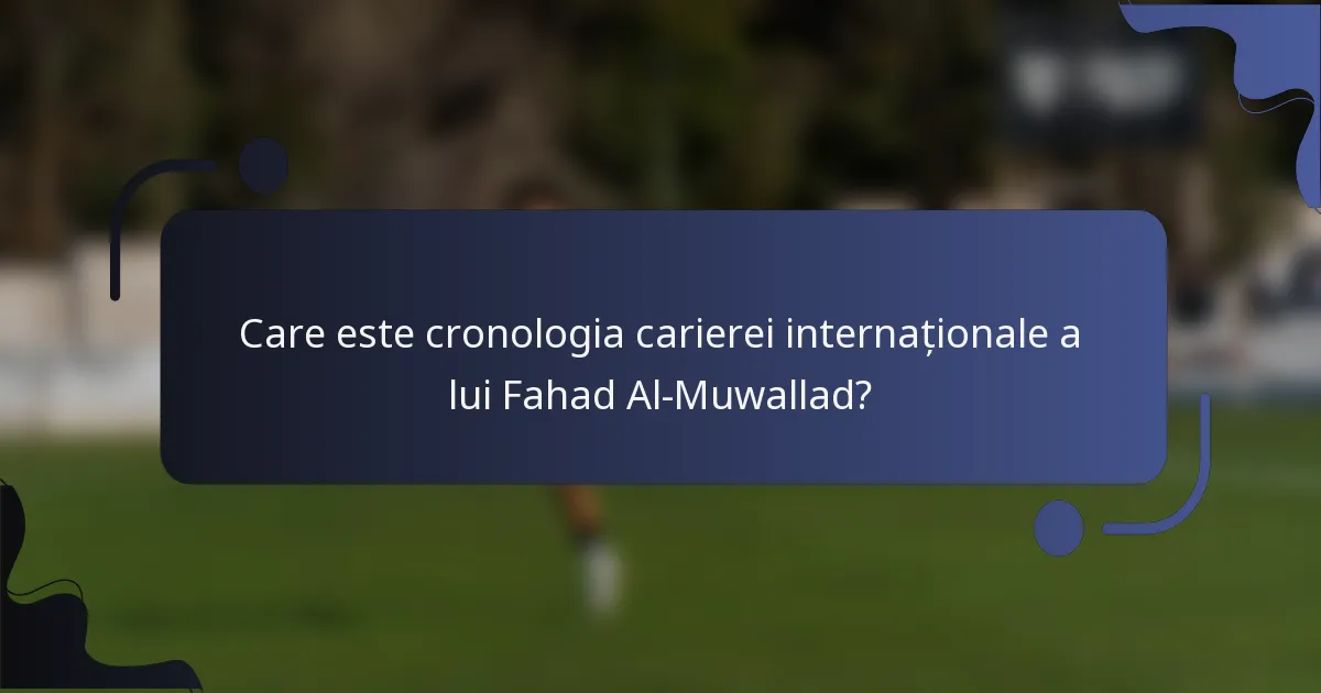 Care este cronologia carierei internaționale a lui Fahad Al-Muwallad?