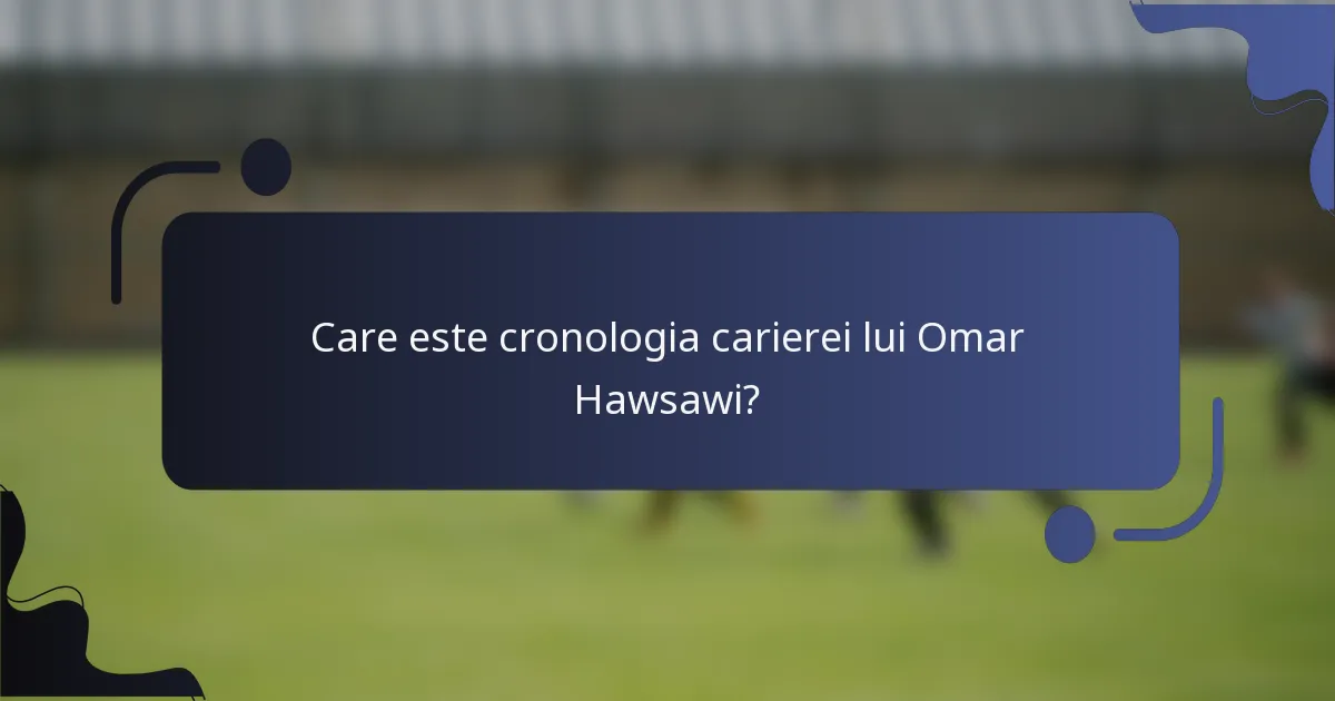 Care este cronologia carierei lui Omar Hawsawi?