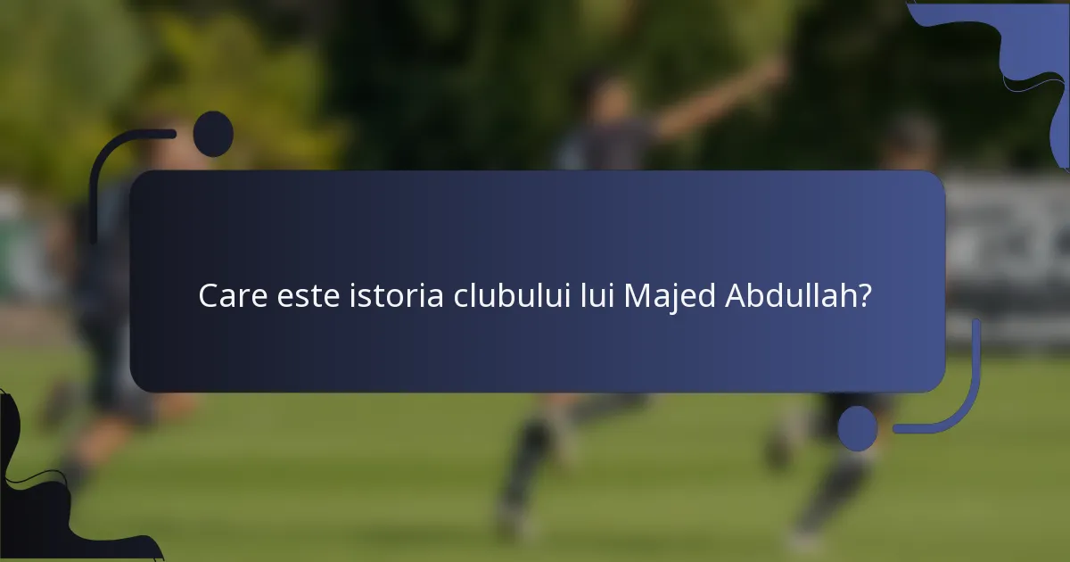 Care este istoria clubului lui Majed Abdullah?