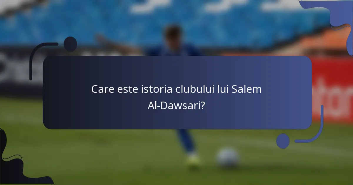 Care este istoria clubului lui Salem Al-Dawsari?