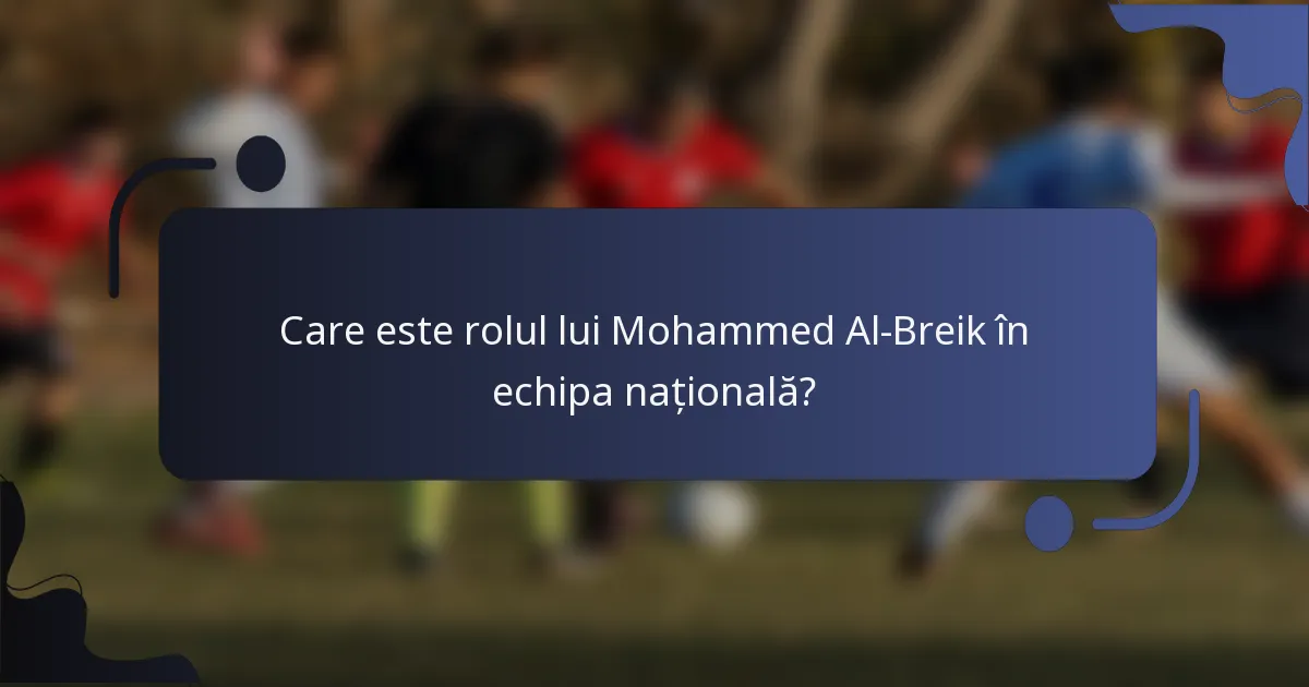 Care este rolul lui Mohammed Al-Breik în echipa națională?