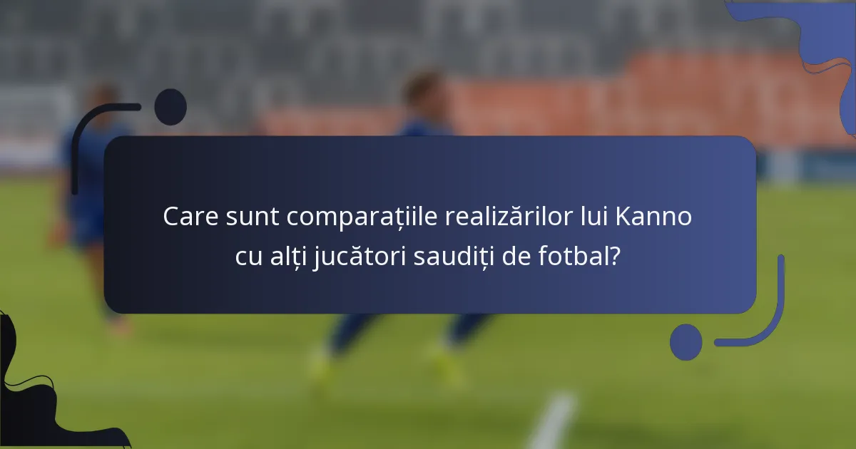 Care sunt comparațiile realizărilor lui Kanno cu alți jucători saudiți de fotbal?