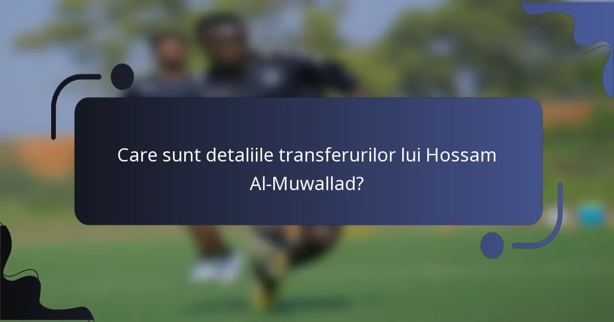 Care sunt detaliile transferurilor lui Hossam Al-Muwallad?