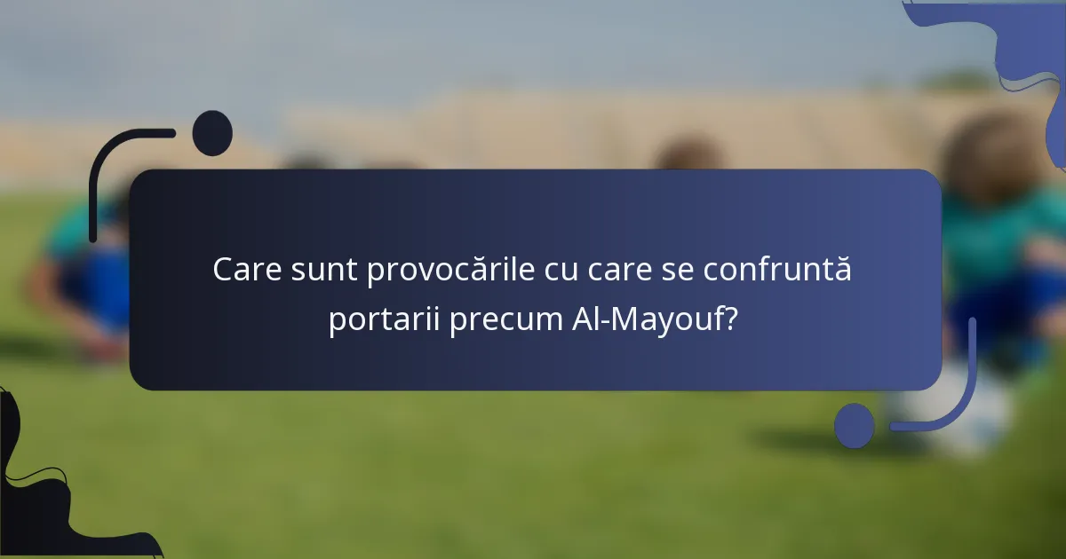 Care sunt provocările cu care se confruntă portarii precum Al-Mayouf?
