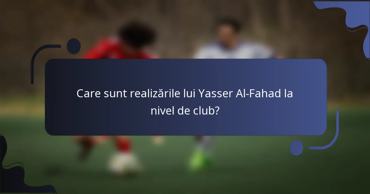Care sunt realizările lui Yasser Al-Fahad la nivel de club?