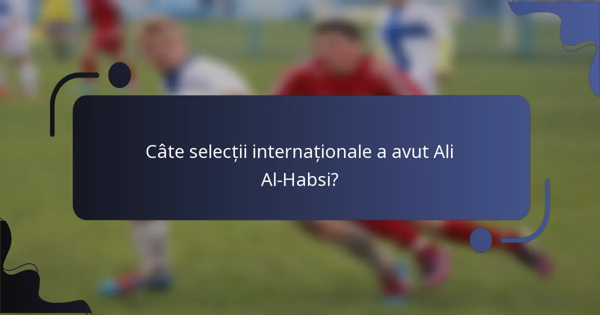 Câte selecții internaționale a avut Ali Al-Habsi?