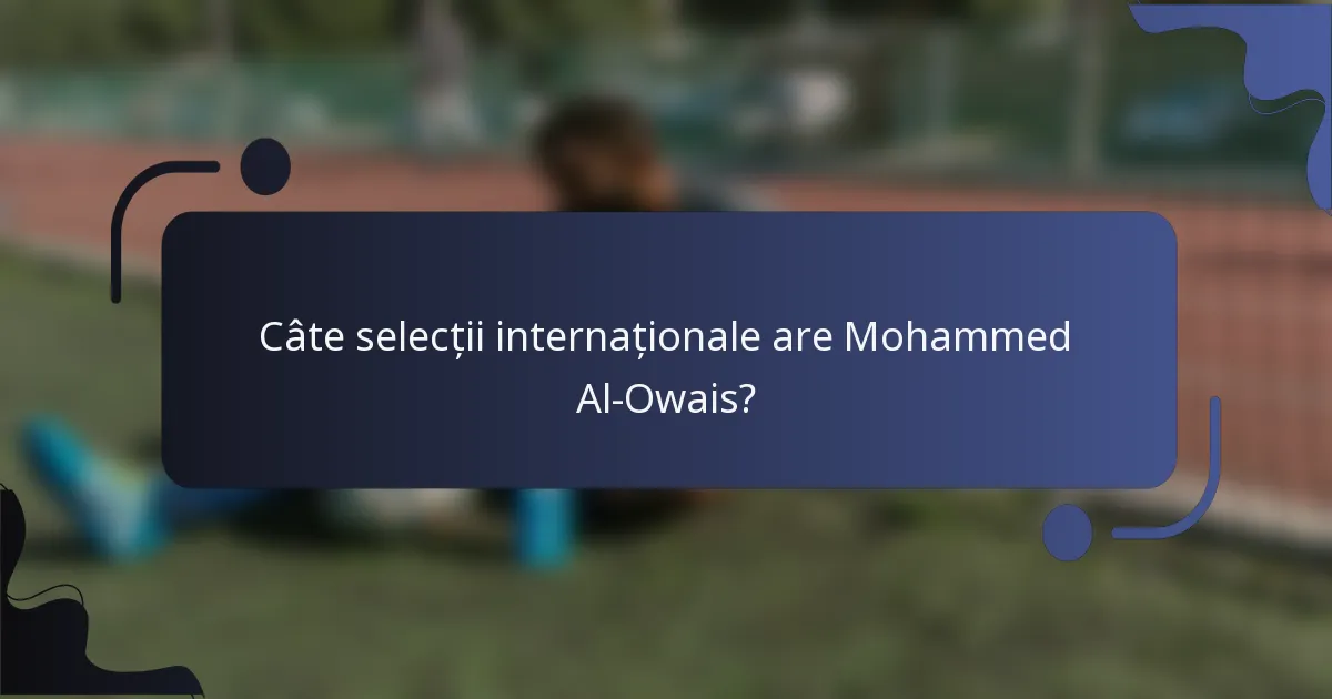 Câte selecții internaționale are Mohammed Al-Owais?