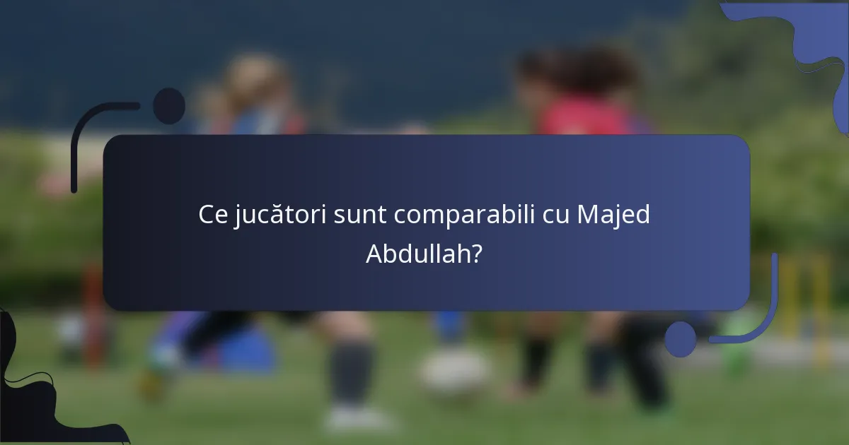 Ce jucători sunt comparabili cu Majed Abdullah?