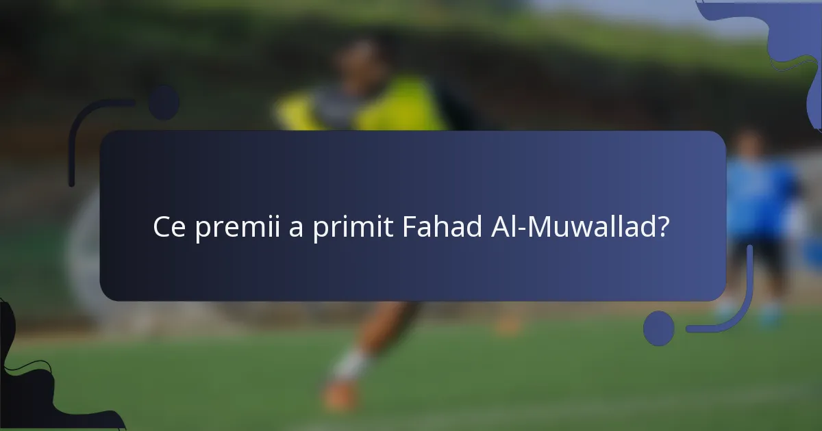 Ce premii a primit Fahad Al-Muwallad?