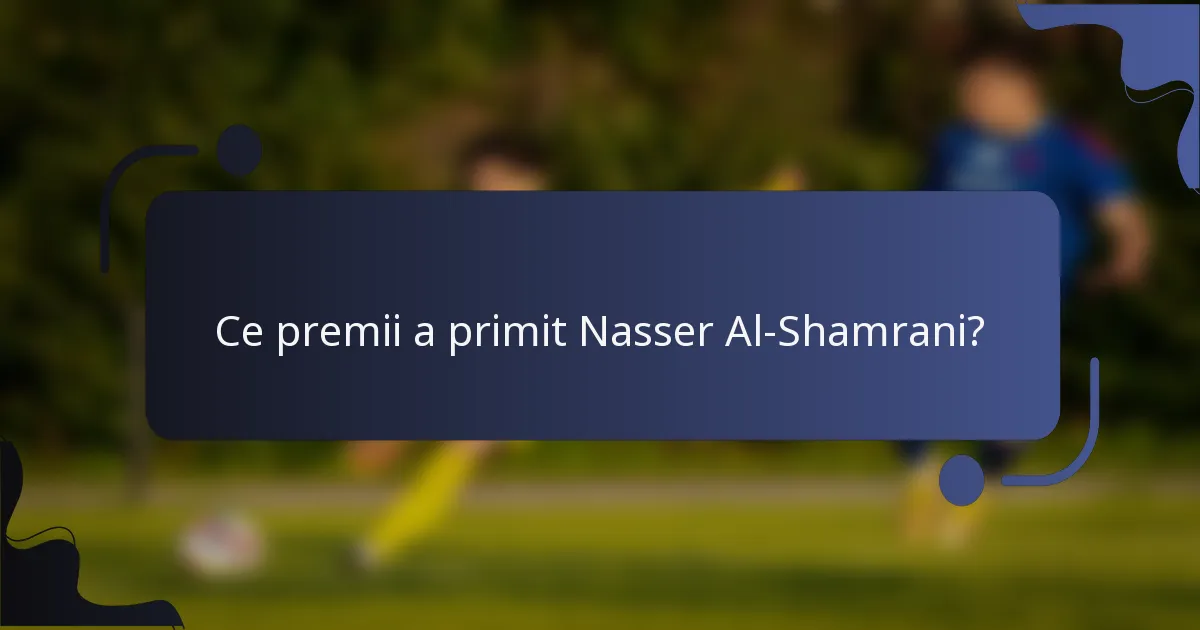 Ce premii a primit Nasser Al-Shamrani?