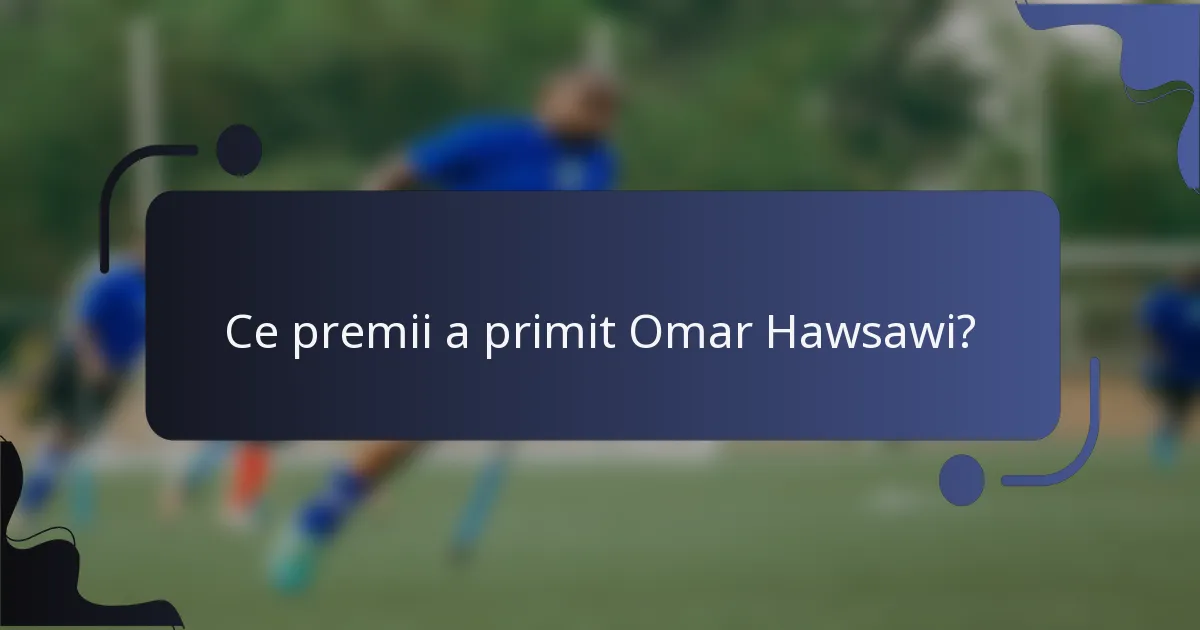 Ce premii a primit Omar Hawsawi?