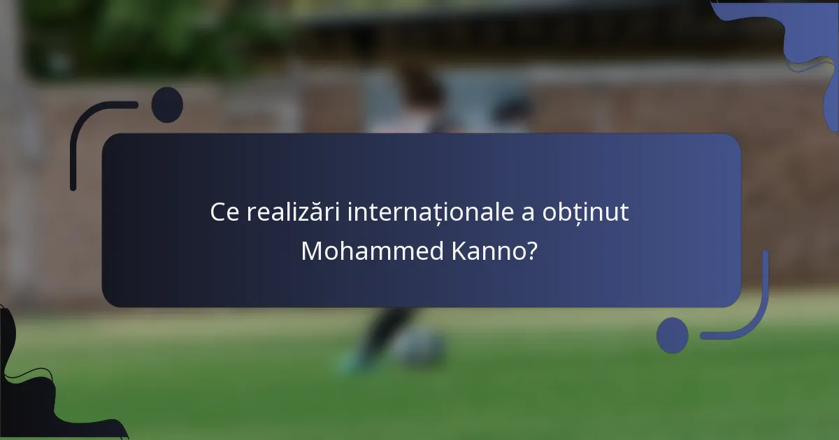 Ce realizări internaționale a obținut Mohammed Kanno?