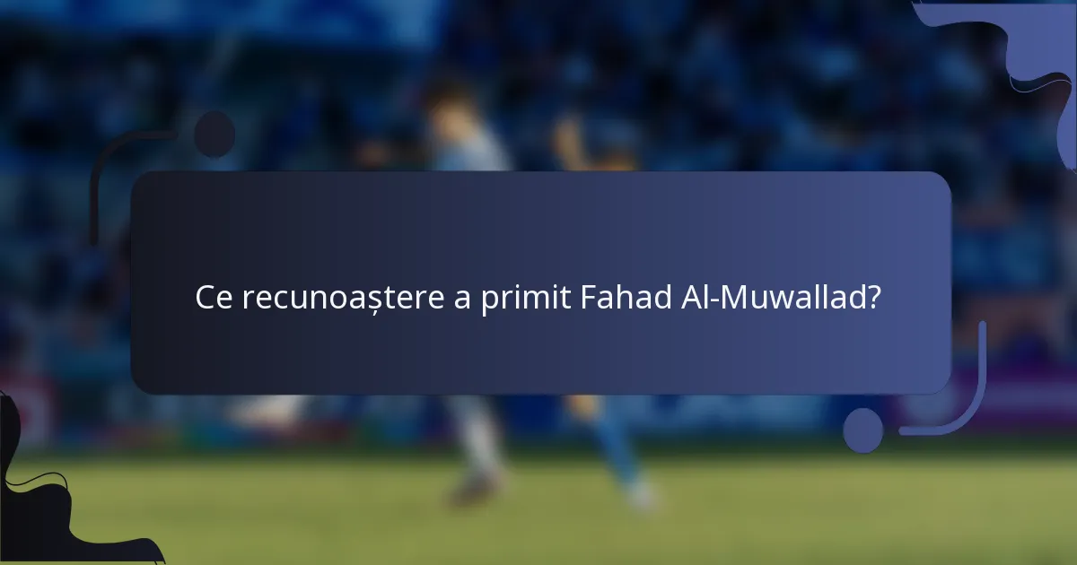 Ce recunoaștere a primit Fahad Al-Muwallad?