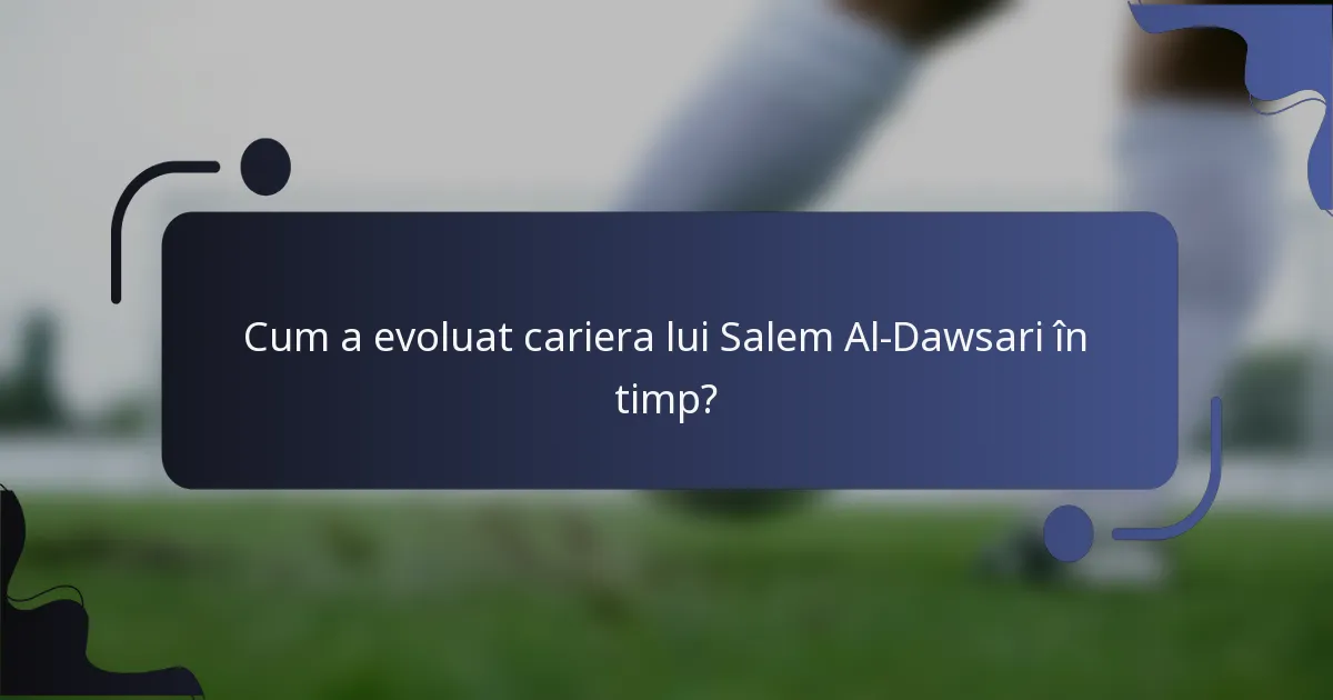 Cum a evoluat cariera lui Salem Al-Dawsari în timp?