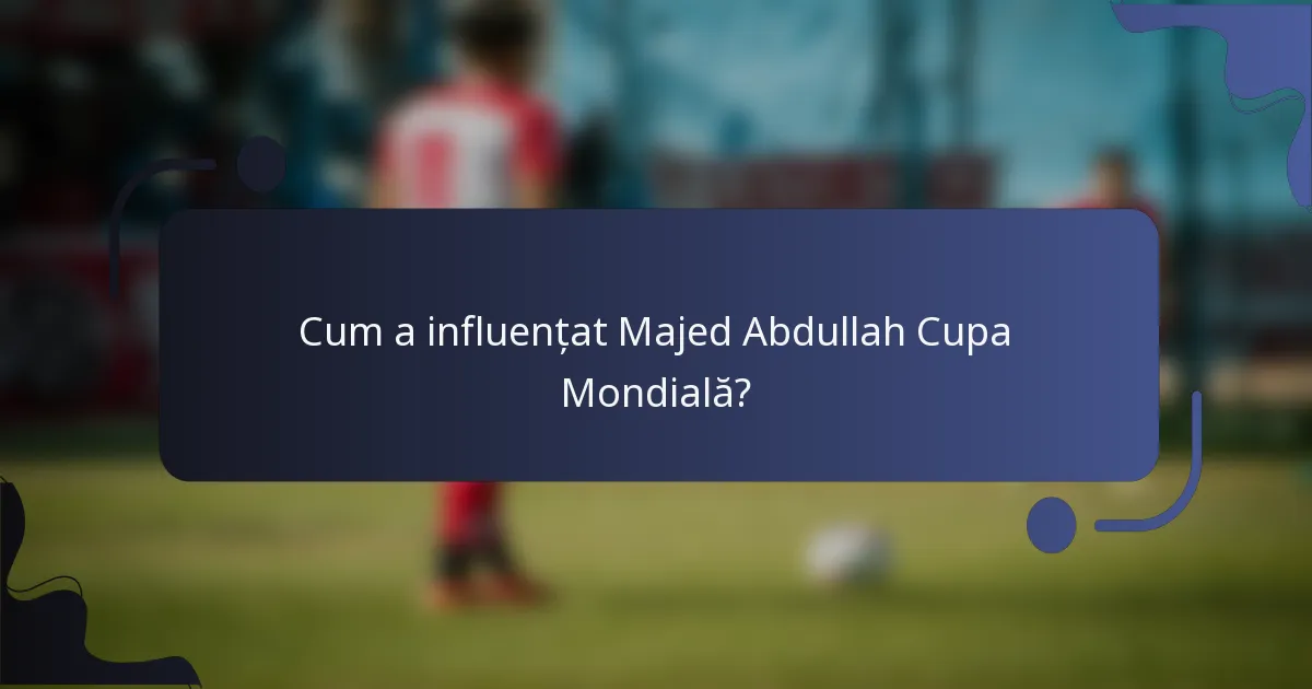 Cum a influențat Majed Abdullah Cupa Mondială?