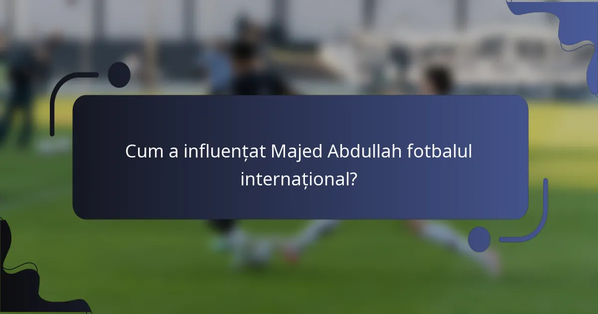 Cum a influențat Majed Abdullah fotbalul internațional?