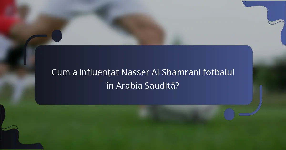 Cum a influențat Nasser Al-Shamrani fotbalul în Arabia Saudită?
