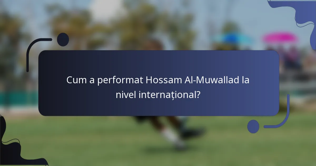 Cum a performat Hossam Al-Muwallad la nivel internațional?