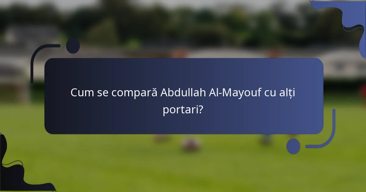 Cum se compară Abdullah Al-Mayouf cu alți portari?