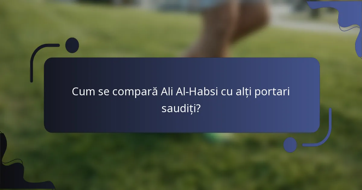 Cum se compară Ali Al-Habsi cu alți portari saudiți?