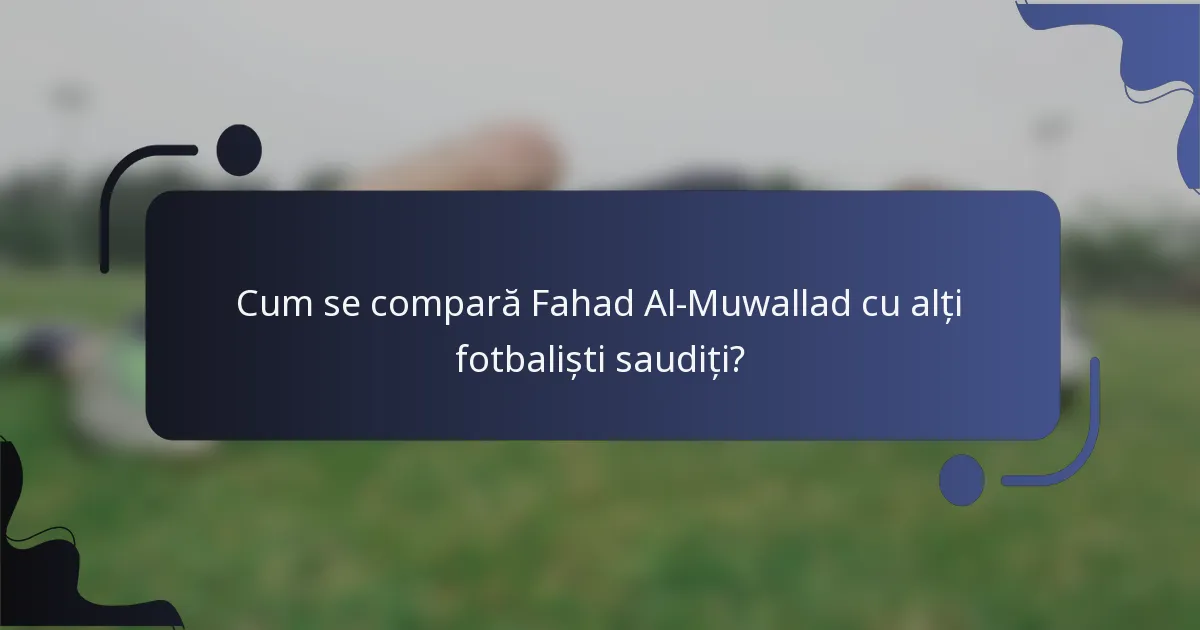Cum se compară Fahad Al-Muwallad cu alți fotbaliști saudiți?