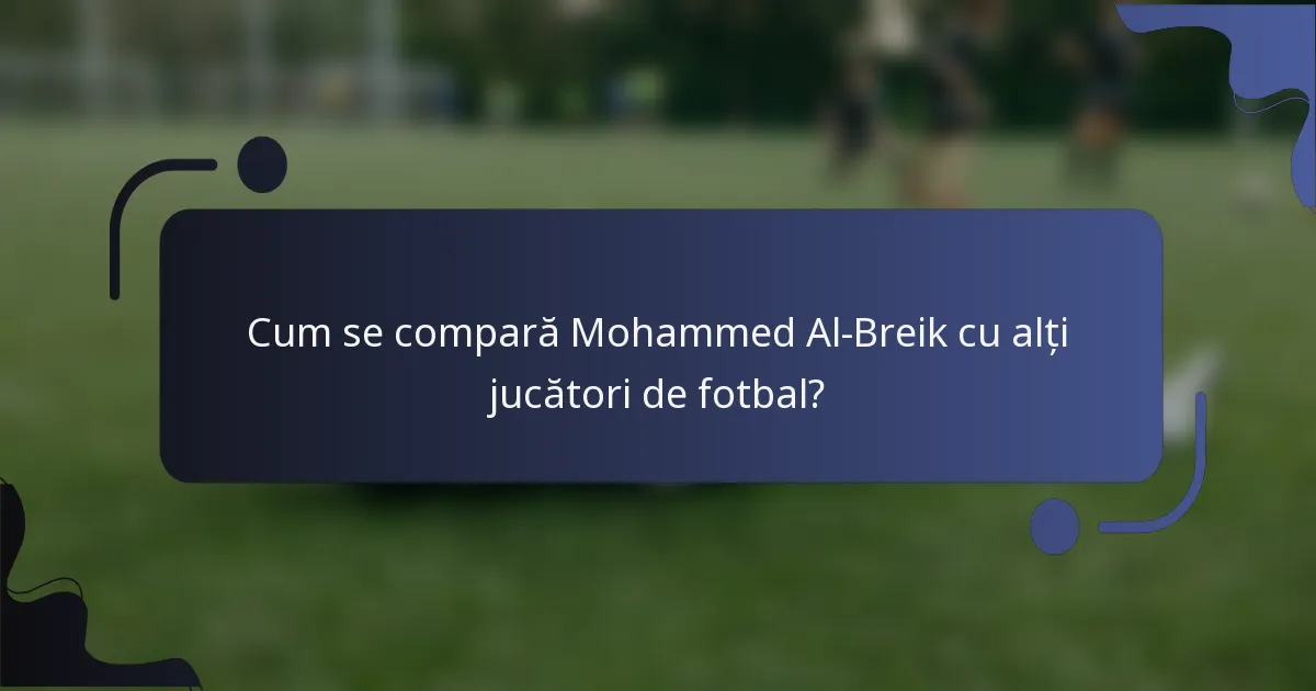Cum se compară Mohammed Al-Breik cu alți jucători de fotbal?