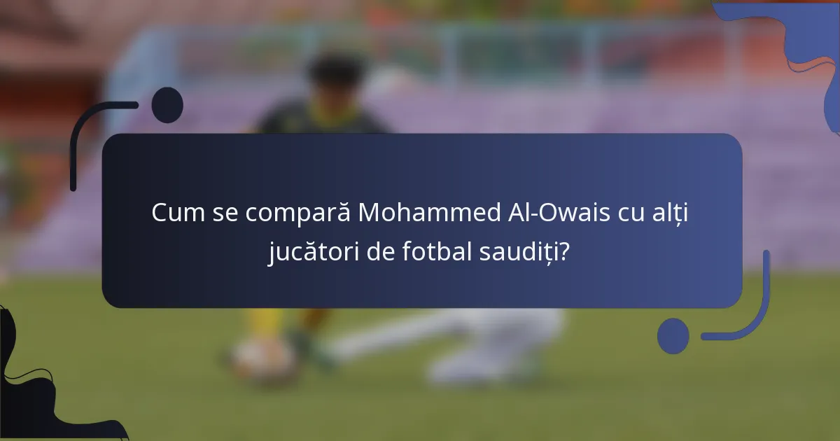 Cum se compară Mohammed Al-Owais cu alți jucători de fotbal saudiți?