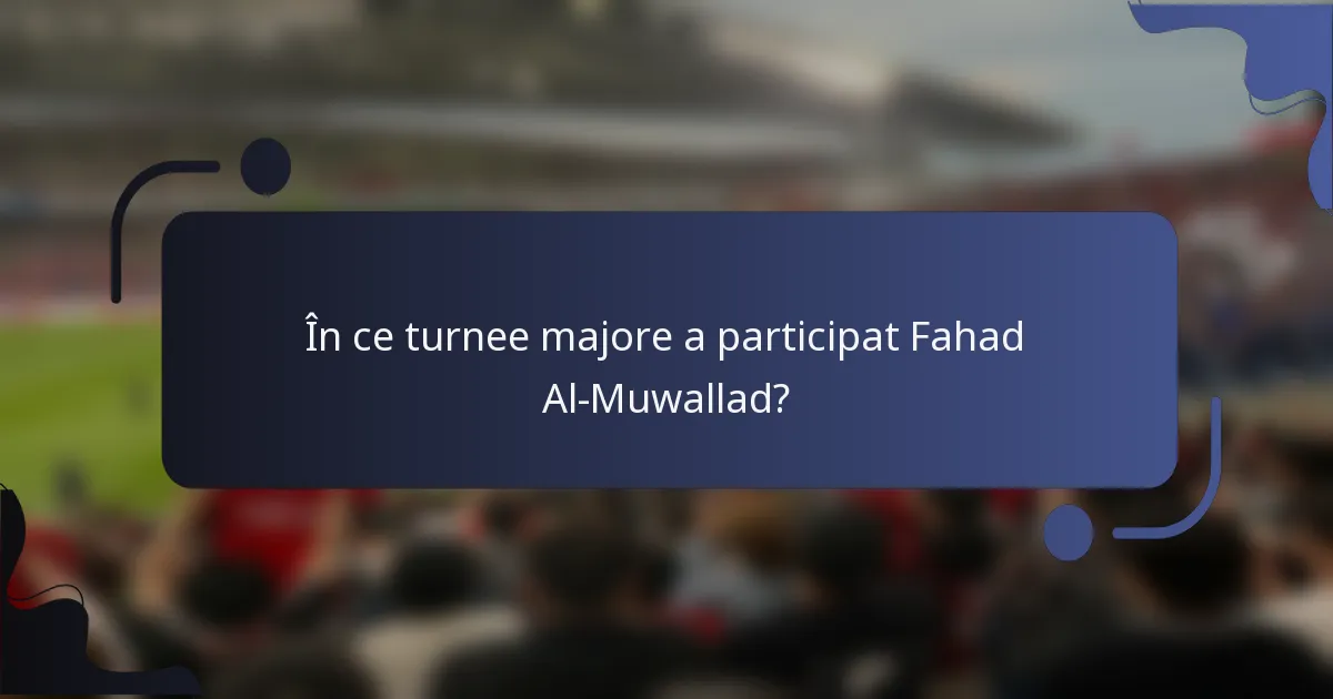 În ce turnee majore a participat Fahad Al-Muwallad?